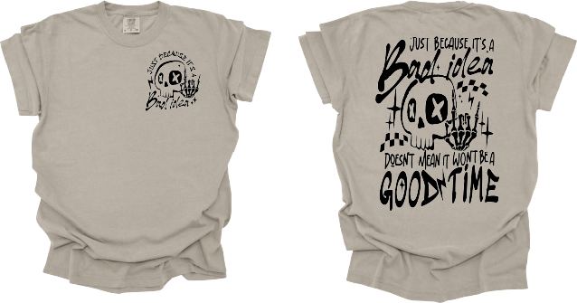 Just Because It's A Bad Idea - Tee