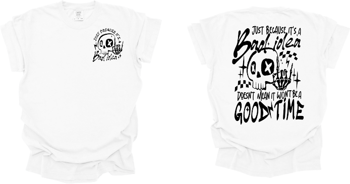 Just Because It's A Bad Idea - Tee